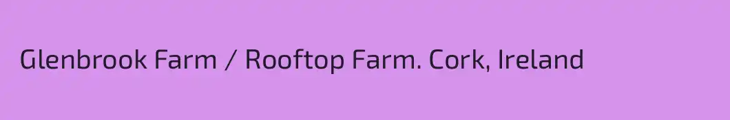  Glenbrook Farm / Rooftop Farm. Cork, Ireland 